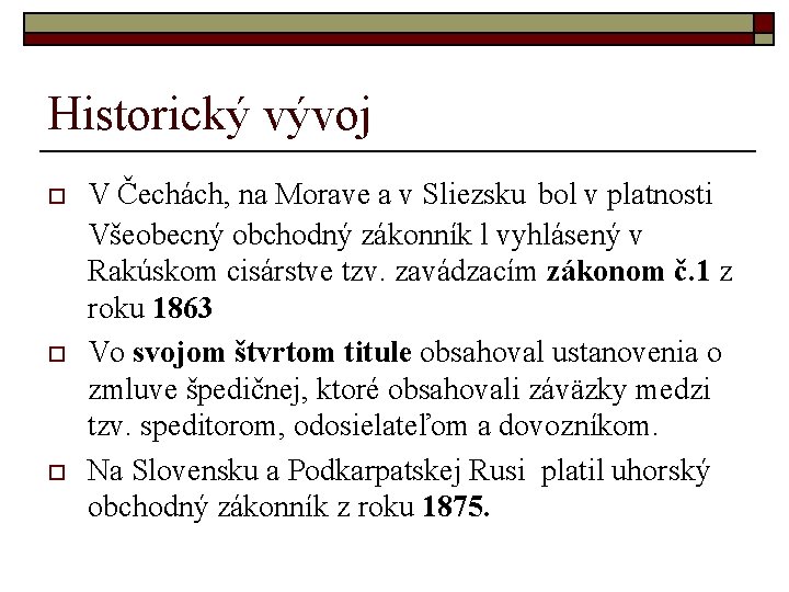 Historický vývoj o o o V Čechách, na Morave a v Sliezsku bol v