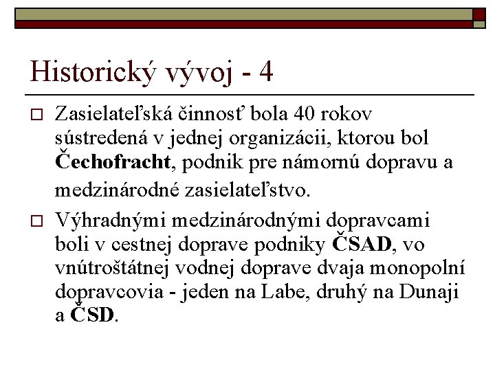 Historický vývoj - 4 o o Zasielateľská činnosť bola 40 rokov sústredená v jednej