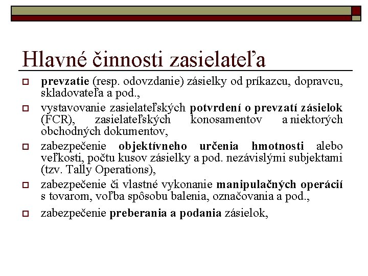 Hlavné činnosti zasielateľa o o o prevzatie (resp. odovzdanie) zásielky od príkazcu, dopravcu, skladovateľa