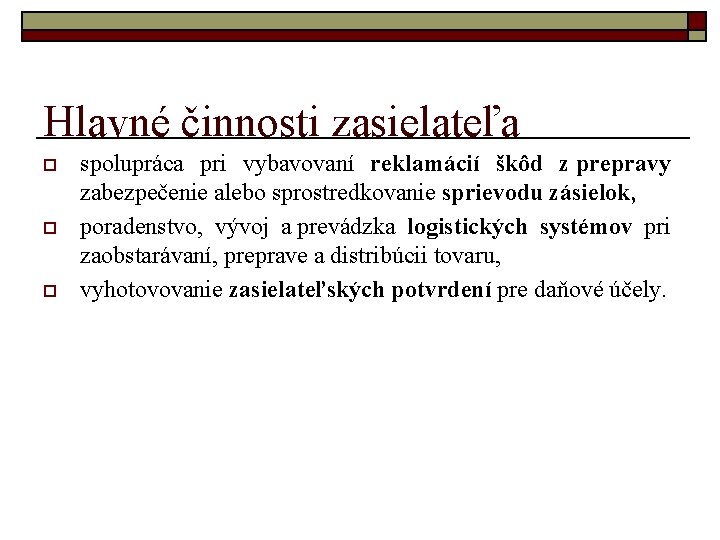 Hlavné činnosti zasielateľa o o o spolupráca pri vybavovaní reklamácií škôd z prepravy zabezpečenie