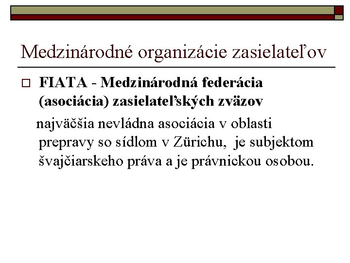 Medzinárodné organizácie zasielateľov FIATA - Medzinárodná federácia (asociácia) zasielateľských zväzov najväčšia nevládna asociácia v