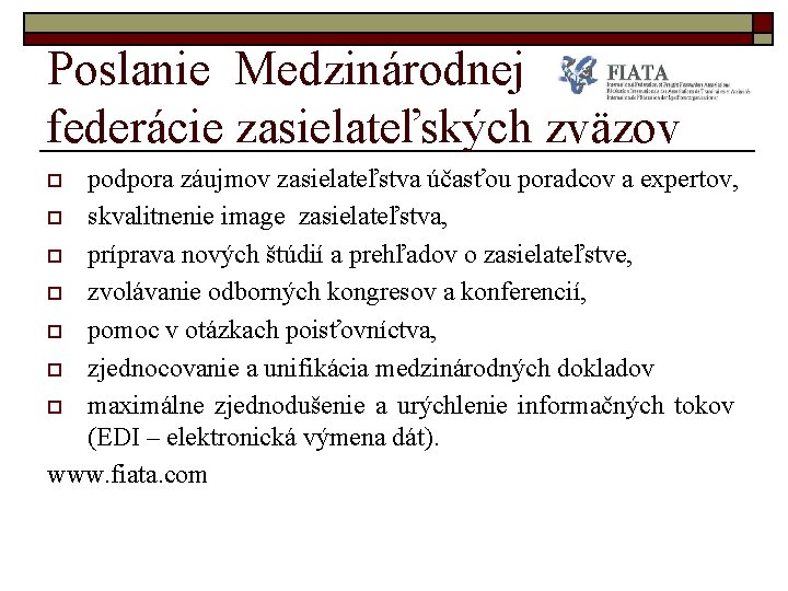 Poslanie Medzinárodnej federácie zasielateľských zväzov podpora záujmov zasielateľstva účasťou poradcov a expertov, o skvalitnenie