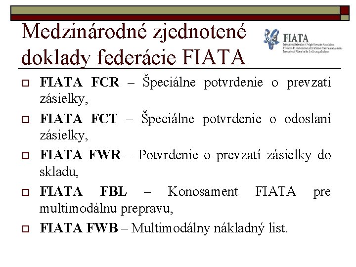 Medzinárodné zjednotené doklady federácie FIATA o o o FIATA FCR – Špeciálne potvrdenie o