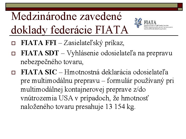 Medzinárodne zavedené doklady federácie FIATA o o o FIATA FFI – Zasielateľský príkaz, FIATA