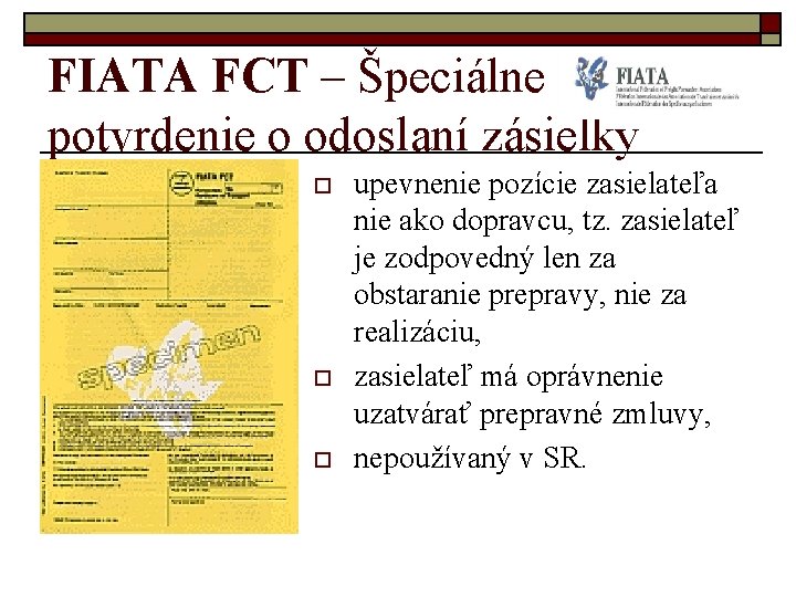 FIATA FCT – Špeciálne potvrdenie o odoslaní zásielky o o o upevnenie pozície zasielateľa