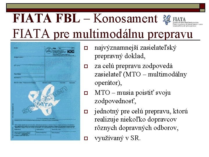 FIATA FBL – Konosament FIATA pre multimodálnu prepravu o o o najvýznamnejší zasielateľský prepravný