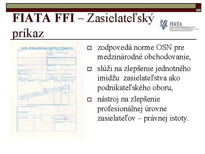 FIATA FFI – Zasielateľský príkaz o o o zodpovedá norme OSN pre medzinárodné obchodovanie,