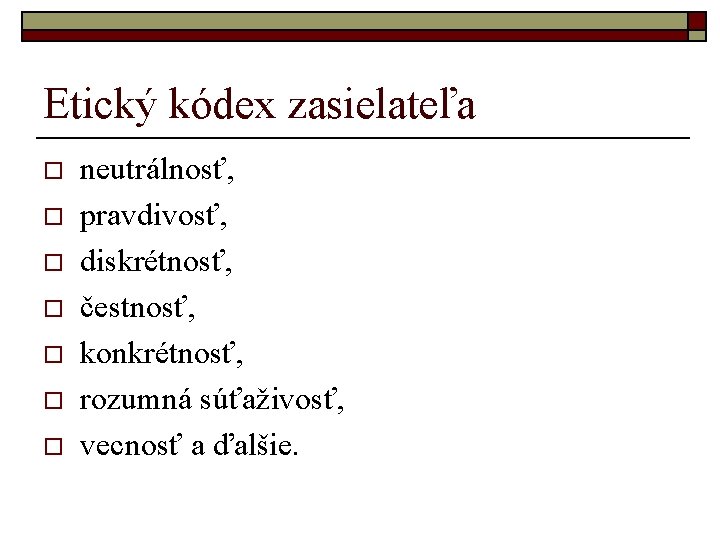 Etický kódex zasielateľa o o o o neutrálnosť, pravdivosť, diskrétnosť, čestnosť, konkrétnosť, rozumná súťaživosť,