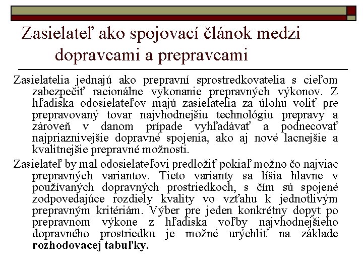 Zasielateľ ako spojovací článok medzi dopravcami a prepravcami Zasielatelia jednajú ako prepravní sprostredkovatelia s