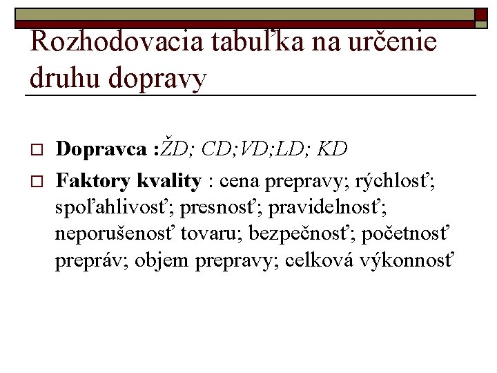 Rozhodovacia tabuľka na určenie druhu dopravy o o Dopravca : ŽD; CD; VD; LD;