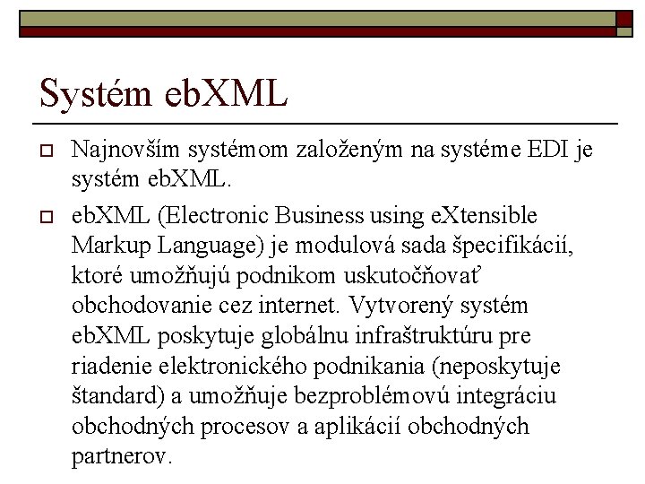 Systém eb. XML o o Najnovším systémom založeným na systéme EDI je systém eb.