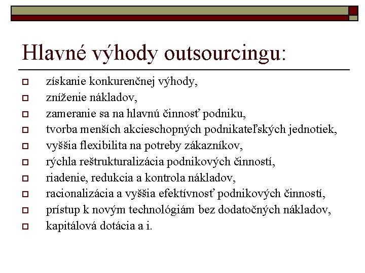 Hlavné výhody outsourcingu: o o o o o získanie konkurenčnej výhody, zníženie nákladov, zameranie