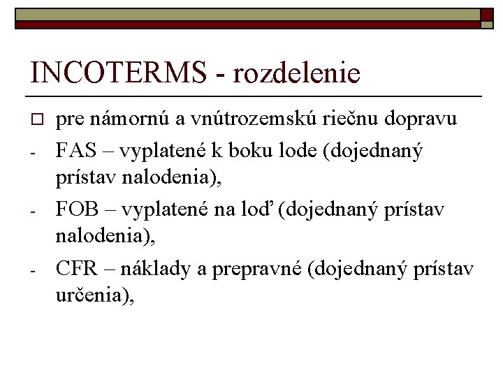 INCOTERMS - rozdelenie o - - - pre námornú a vnútrozemskú riečnu dopravu FAS