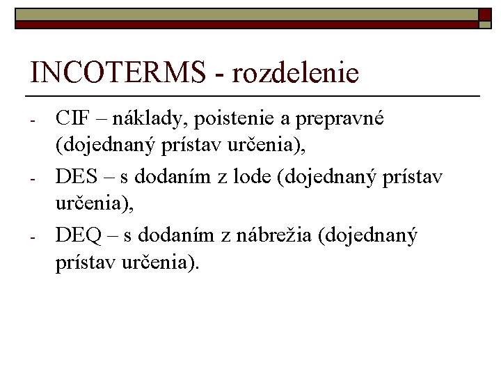 INCOTERMS - rozdelenie - - - CIF – náklady, poistenie a prepravné (dojednaný prístav