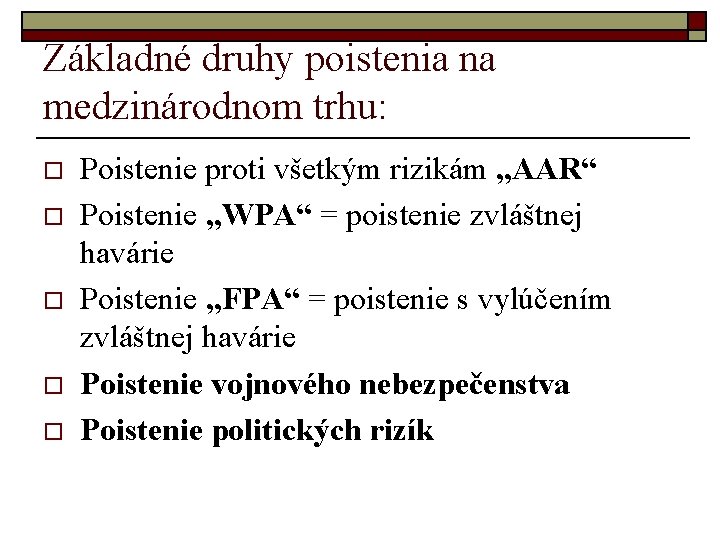 Základné druhy poistenia na medzinárodnom trhu: o o o Poistenie proti všetkým rizikám „AAR“