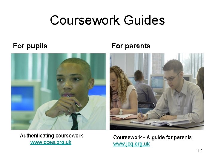 Coursework Guides For pupils Authenticating coursework www. ccea. org. uk For parents Coursework -