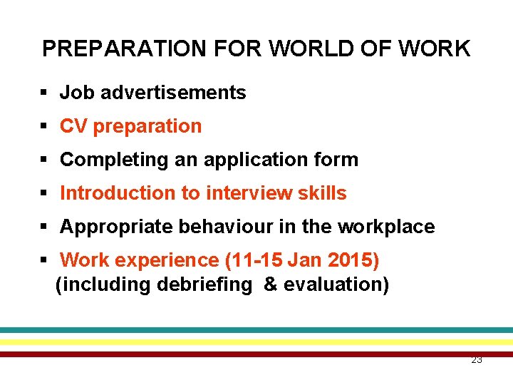 PREPARATION FOR WORLD OF WORK § Job advertisements § CV preparation § Completing an