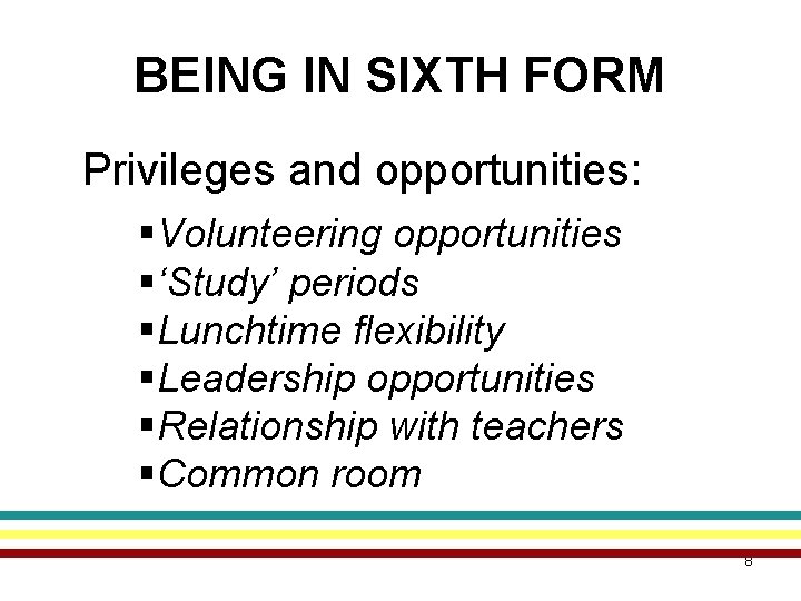 BEING IN SIXTH FORM Privileges and opportunities: §Volunteering opportunities §‘Study’ periods §Lunchtime flexibility §Leadership