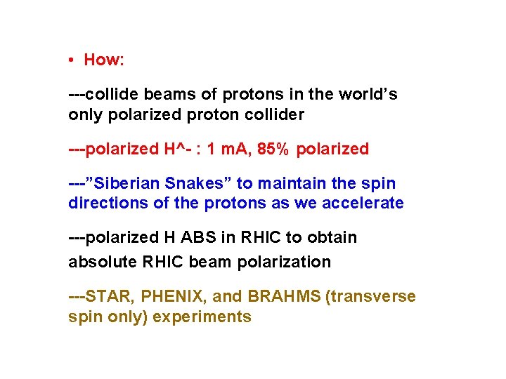  • How: ---collide beams of protons in the world’s only polarized proton collider