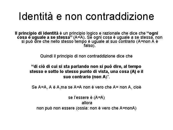 Identità e non contraddizione Il principio di identità è un principio logico e razionale