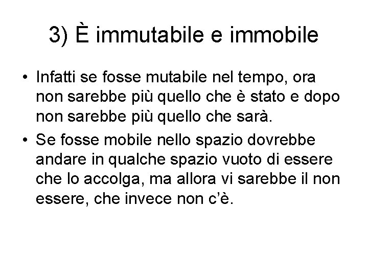 3) È immutabile e immobile • Infatti se fosse mutabile nel tempo, ora non