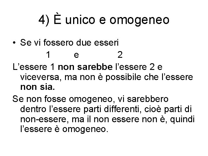 4) È unico e omogeneo • Se vi fossero due esseri 1 e 2