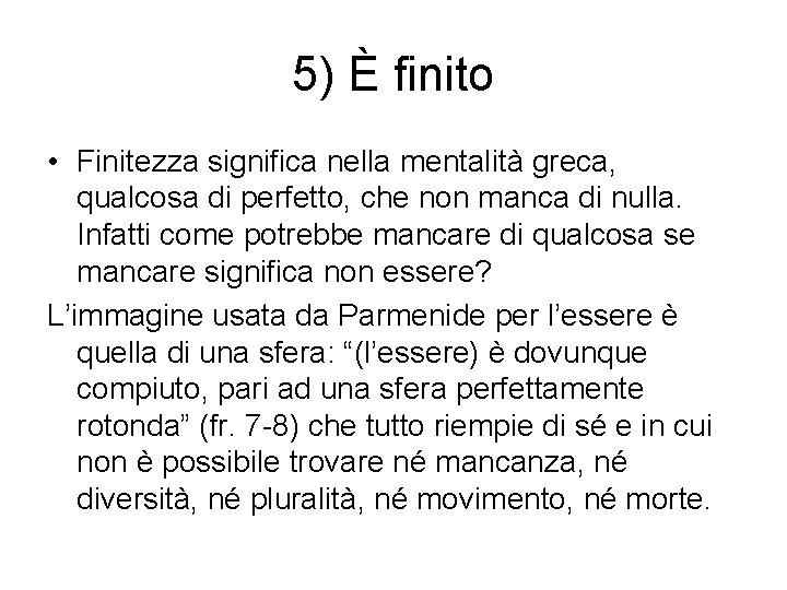 5) È finito • Finitezza significa nella mentalità greca, qualcosa di perfetto, che non