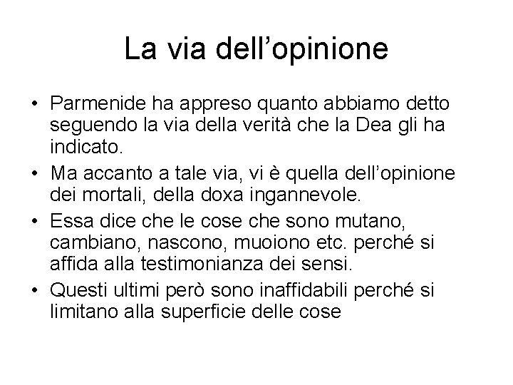 La via dell’opinione • Parmenide ha appreso quanto abbiamo detto seguendo la via della