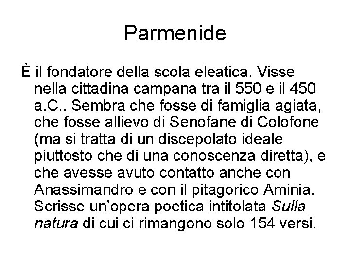 Parmenide È il fondatore della scola eleatica. Visse nella cittadina campana tra il 550