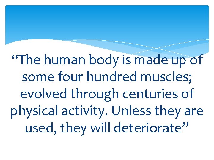 “The human body is made up of some four hundred muscles; evolved through centuries