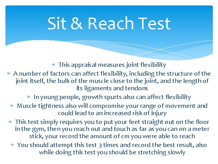 Sit & Reach Test This appraisal measures joint flexibility A number of factors can