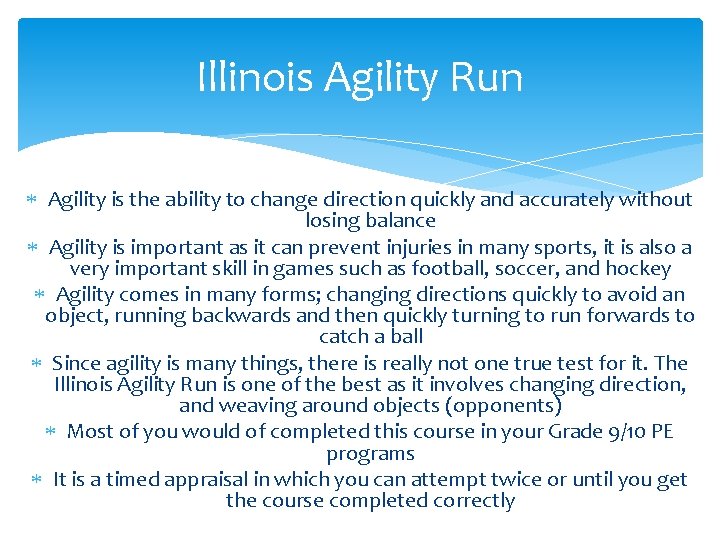 Illinois Agility Run Agility is the ability to change direction quickly and accurately without