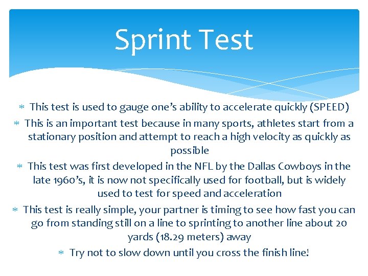 Sprint Test This test is used to gauge one’s ability to accelerate quickly (SPEED)