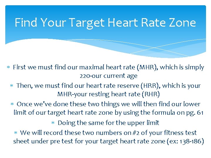 Find Your Target Heart Rate Zone First we must find our maximal heart rate