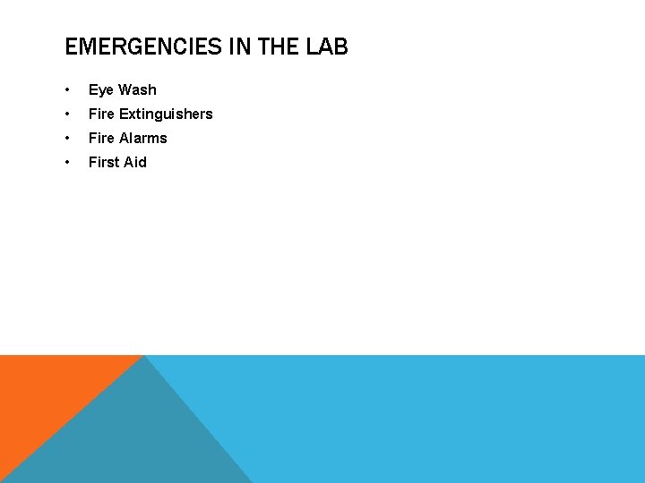 EMERGENCIES IN THE LAB • Eye Wash • Fire Extinguishers • Fire Alarms •