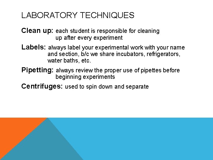 LABORATORY TECHNIQUES Clean up: each student is responsible for cleaning up after every experiment