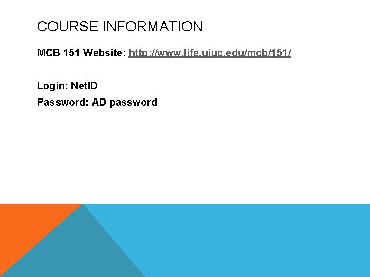 COURSE INFORMATION MCB 151 Website: http: //www. life. uiuc. edu/mcb/151/ Login: Net. ID Password: