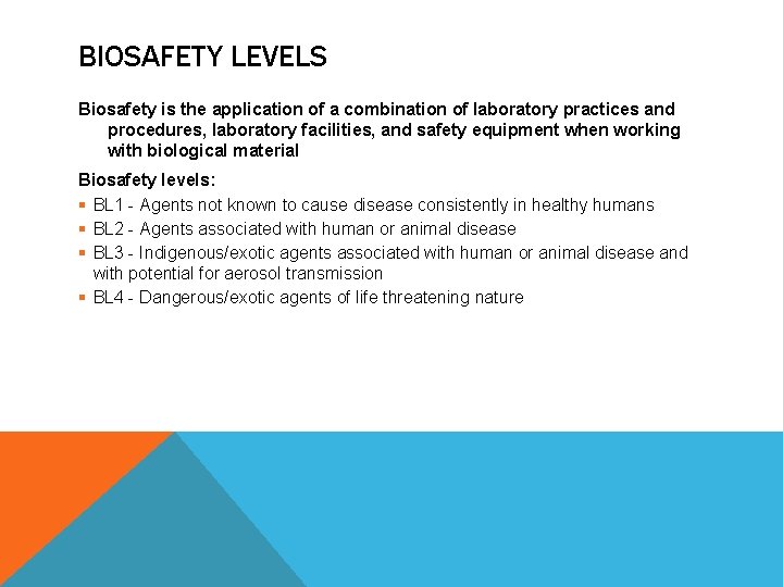 BIOSAFETY LEVELS Biosafety is the application of a combination of laboratory practices and procedures,