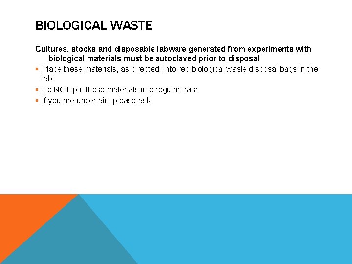 BIOLOGICAL WASTE Cultures, stocks and disposable labware generated from experiments with biological materials must