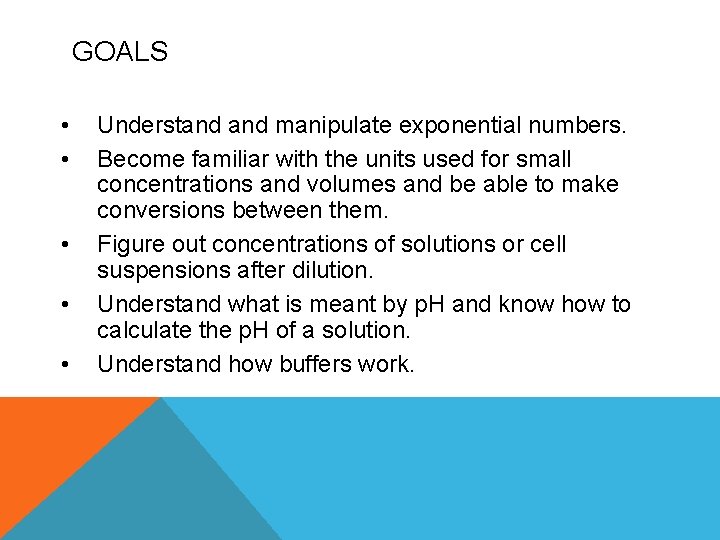 GOALS • • • Understand manipulate exponential numbers. Become familiar with the units used