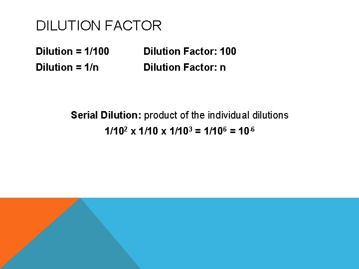 DILUTION FACTOR Dilution = 1/100 Dilution Factor: 100 Dilution = 1/n Dilution Factor: n