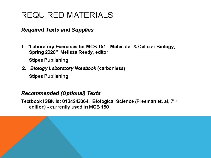 REQUIRED MATERIALS Required Texts and Supplies 1. "Laboratory Exercises for MCB 151: Molecular &