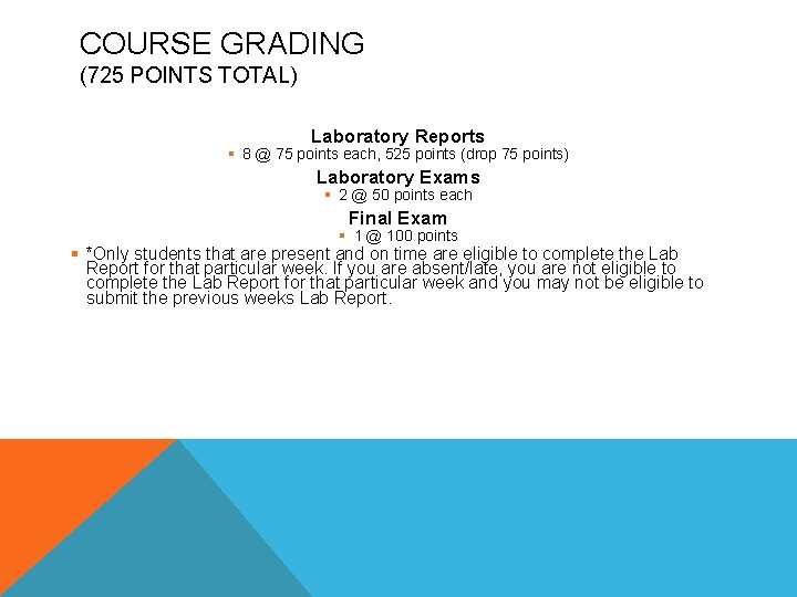 COURSE GRADING (725 POINTS TOTAL) Laboratory Reports § 8 @ 75 points each, 525