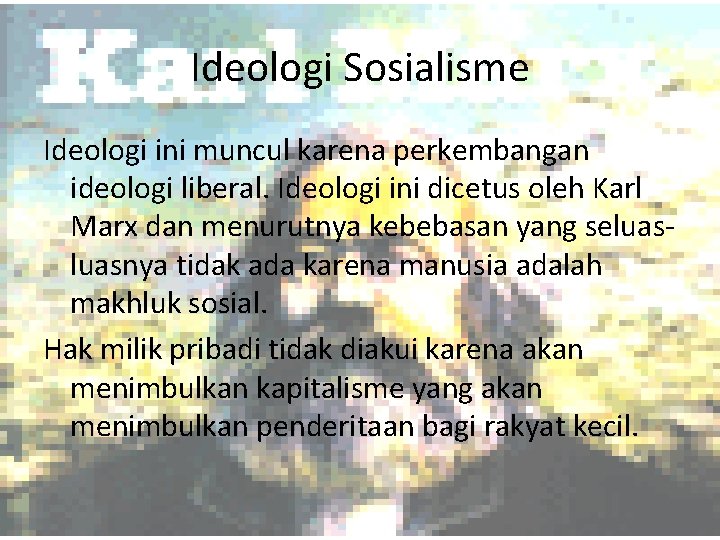 Ideologi Sosialisme Ideologi ini muncul karena perkembangan ideologi liberal. Ideologi ini dicetus oleh Karl