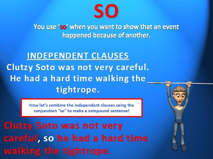 SO You use ‘so’ when you want to show that an event happened because