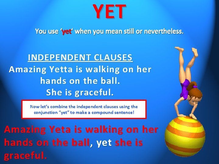 YET You use ‘yet’ when you mean still or nevertheless. INDEPENDENT CLAUSES Amazing Yetta