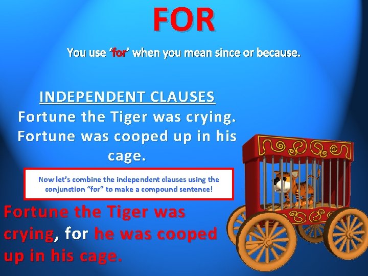 FOR You use ‘for’ when you mean since or because. INDEPENDENT CLAUSES Fortune the