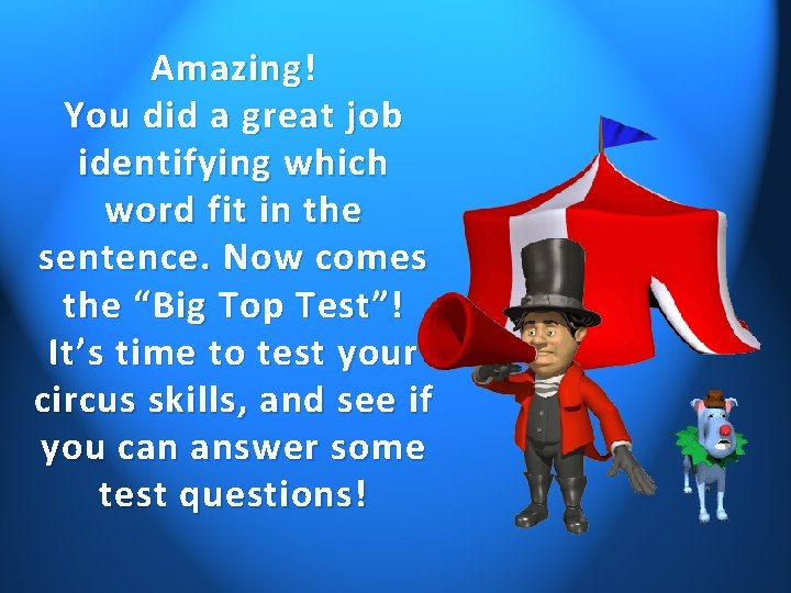 Amazing! You did a great job identifying which word fit in the sentence. Now