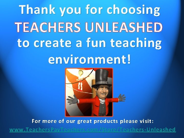 Thank you for choosing TEACHERS UNLEASHED to create a fun teaching environment! For more