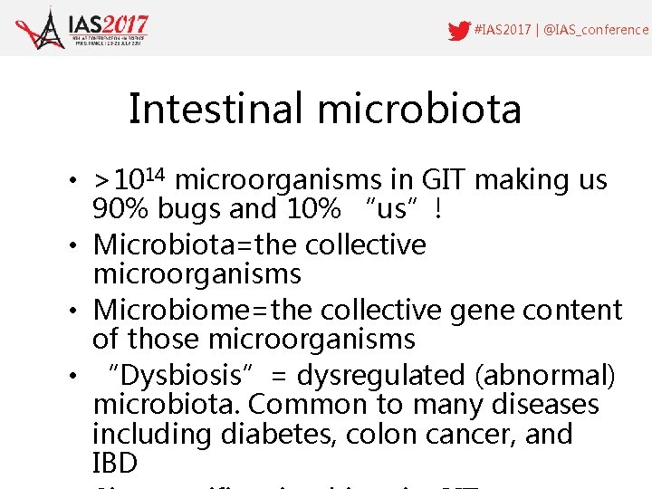 #IAS 2017 | @IAS_conference Intestinal microbiota • >1014 microorganisms in GIT making us 90%